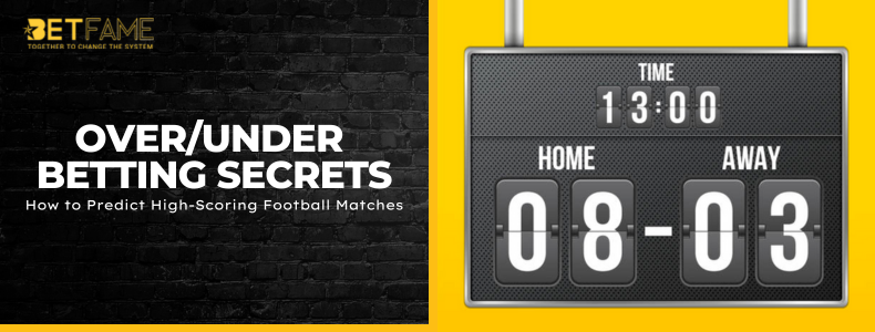 Over/Under Betting Secrets: How to Predict High-Scoring Football Matches
